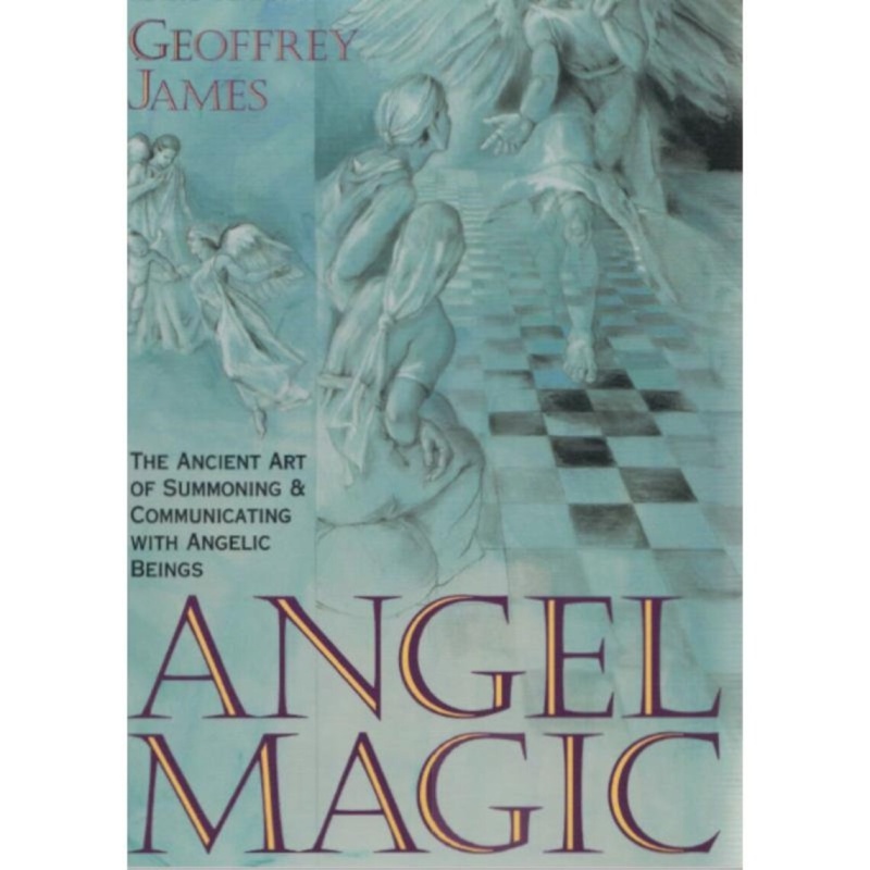 Angel Magic the ancient art of summoning and communicating with Angelic beings