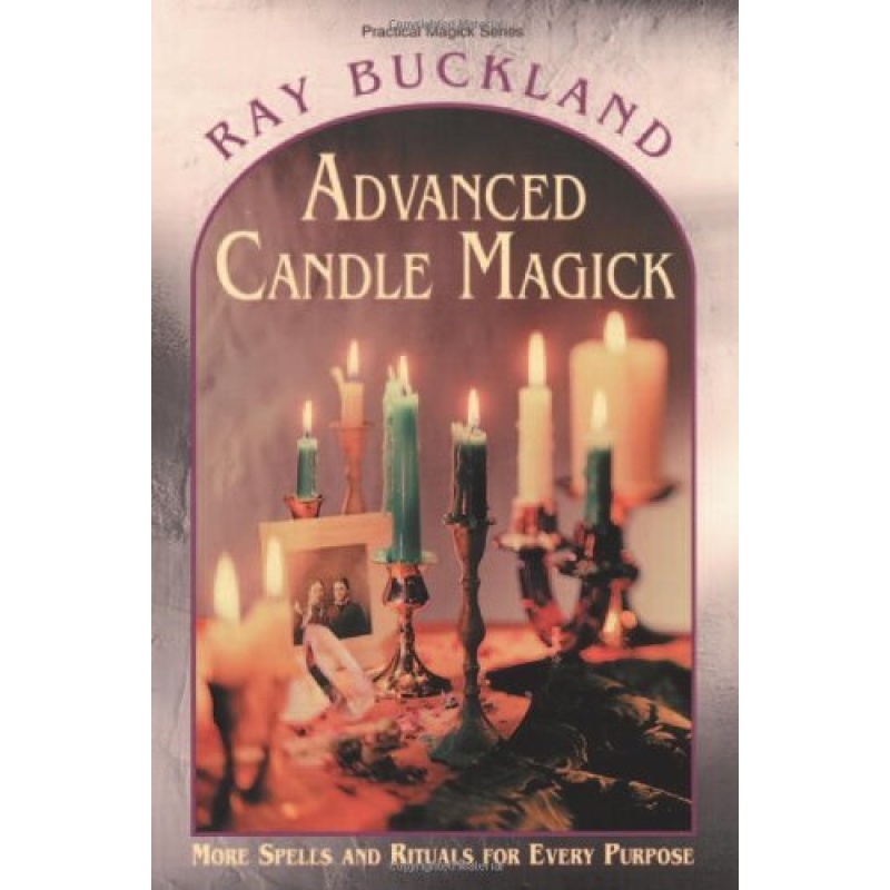 Advanced Candle Magick More Spells and Rituals for Every Purpose