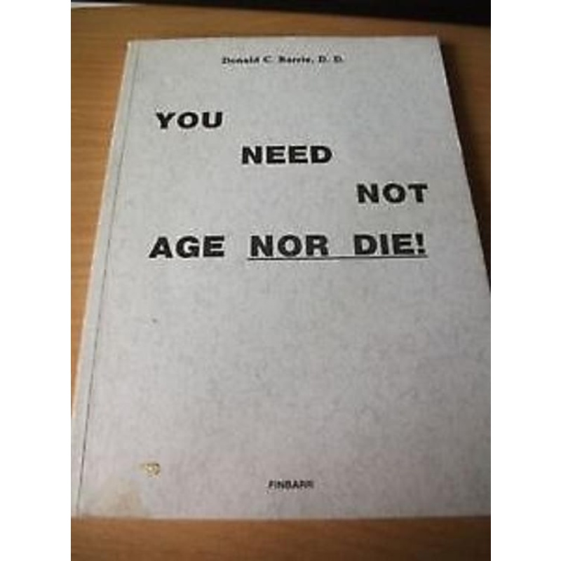 YOU NEED NOT AGE NOR DIE by DONALD C BARRIE, D. D. **RARE**out of print book